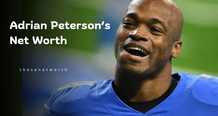 Adrian Peterson’s Net Worth : is $50 million ?