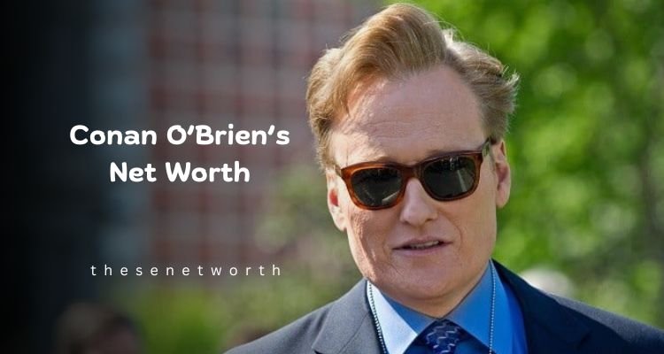 Conan O’Brien’s Net Worth