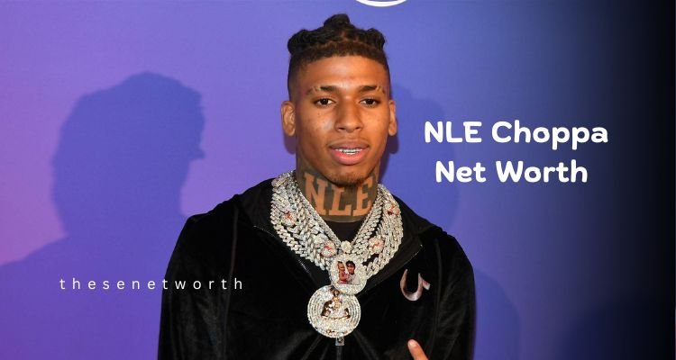 NLE Choppa Net Worth 2024