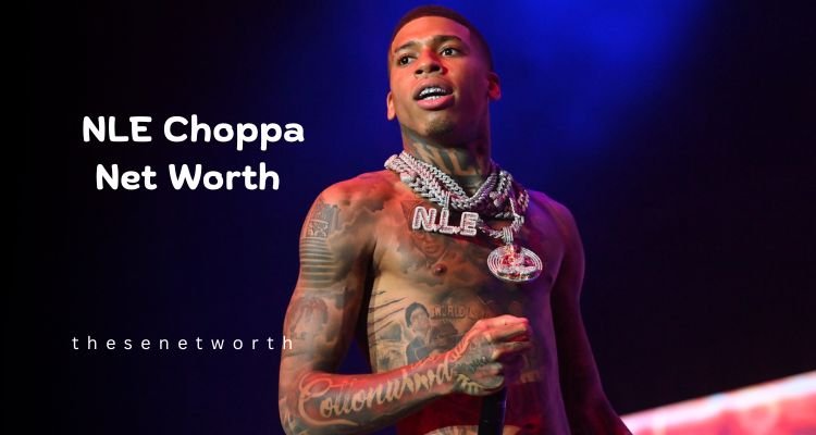 NLE Choppa Net Worth 2024