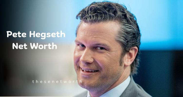 Pete Hegseth Net Worth 2024