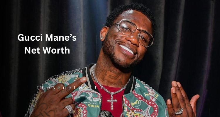 Gucci Mane’s Net Worth