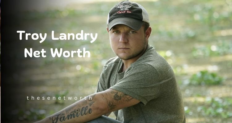 Troy Landry Net Worth 2024