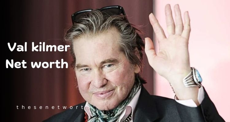 val-kilmer-net-worth