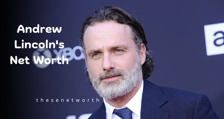 Andrew Lincoln’s Net Worth 2025