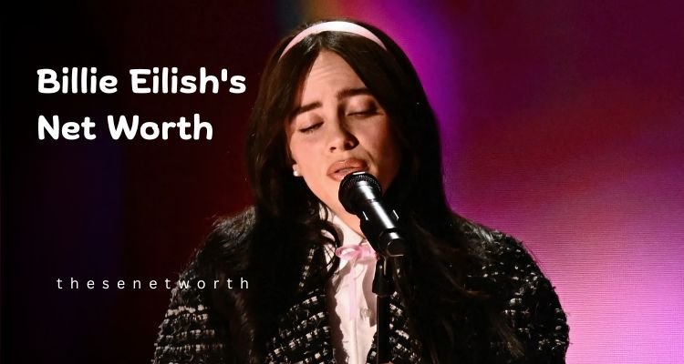 Billie Eilish’s Net Worth 2025