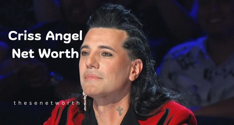 Criss Angel Net Worth 2025