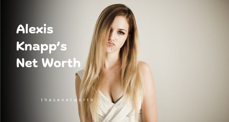 Alexis Knapp’s Net Worth 2025