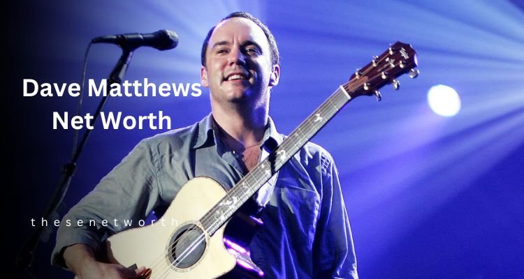 Dave Matthews Net Worth 2025