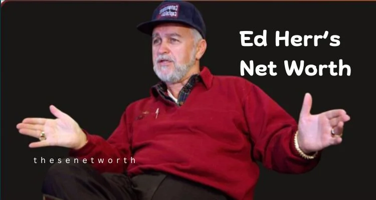 Ed Herr’s Net Worth