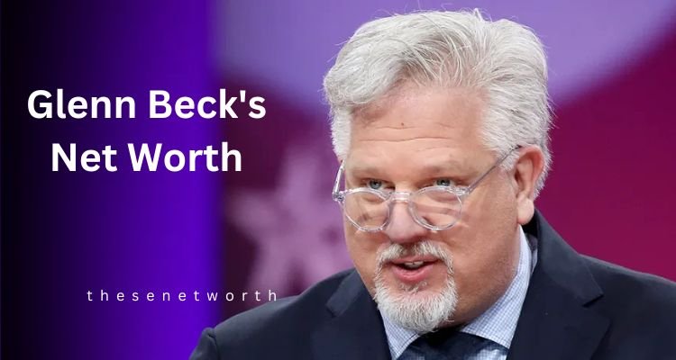 Glenn Beck’s Net Worth 2025