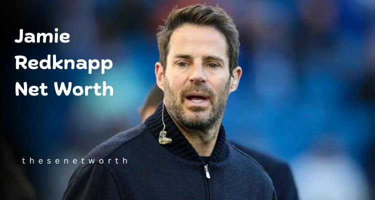 Jamie Redknapp Net Worth 2025