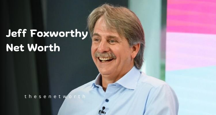 Jeff Foxworthy Net Worth 2025