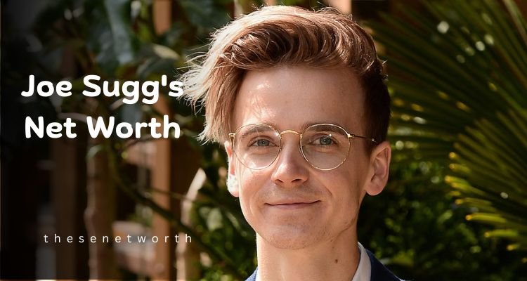 Joe Sugg’s Net Worth 2025