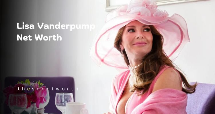 Lisa Vanderpump Net Worth 2025