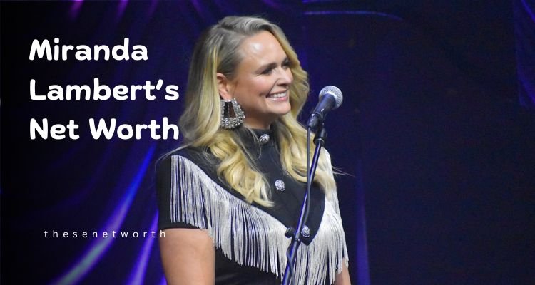 Miranda Lambert’s Net Worth 2025