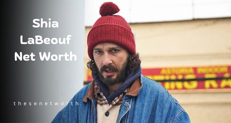 Shia LaBeouf Net Worth 2025