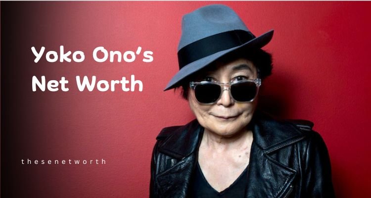 Yoko Ono’s Net Worth 2025