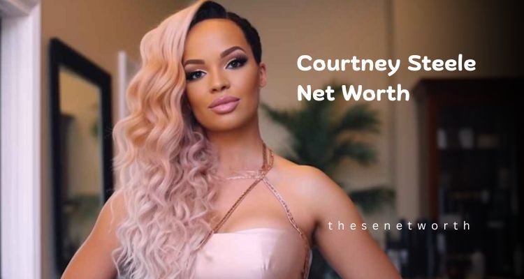 Courtney Steele’s Net Worth