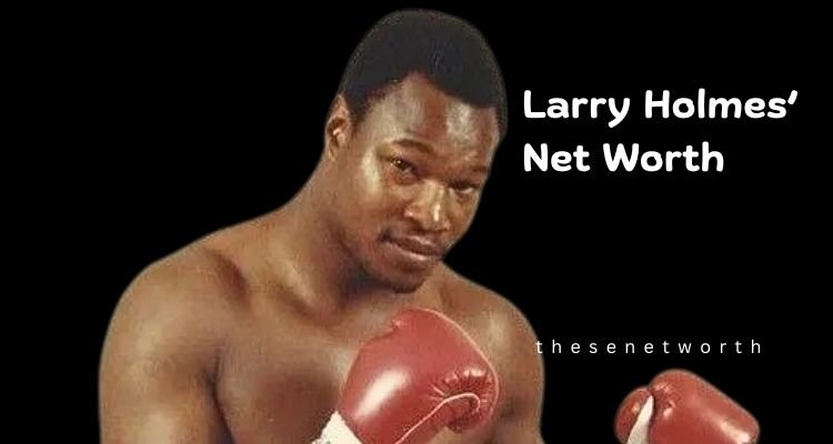 Larry Holmes’ Net Worth