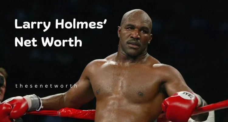 Larry Holmes’ Net Worth 2025